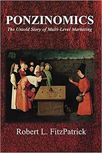 Ponzinomics: The Untold Story of Multi-Level Marketing by Robert L. Fitzpatrick