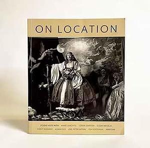 Aperture: On Location -- Studio Visits with Annie Liebovitz, Lorna Simpson, Susan Meiselas, Cindy Sherman, Adam Fuss, Joel-Peter Witkin, Jon Goodman by Melissa Harris