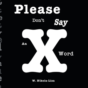 Please Don't Say An X Word by W. Nikola-Lisa