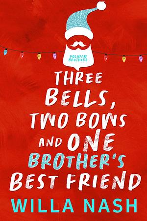 Three Bells, Two Bows and One Brother's Best Friend by Devney Perry, Willa Nash