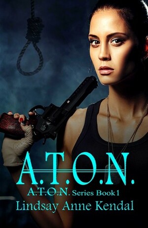 A.T.O.N. (Book 1 in the A.T.O.N. Series) by Lindsay Anne Kendal
