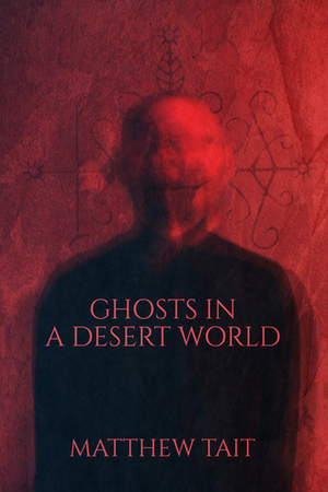 Ghosts In A Desert World by Matthew Tait