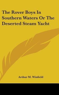 The Rover Boys In Southern Waters Or The Deserted Steam Yacht by Arthur M. Winfield