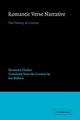 Romantic Verse Narrative: The History of a Genre by Fischer Hermann, Hermann Fischer