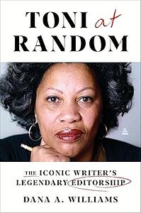 Toni at Random: The Iconic Writer's Legendary Editorship by Dana A. Williams