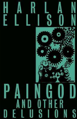 Paingod and Other Delusions by Harlan Ellison