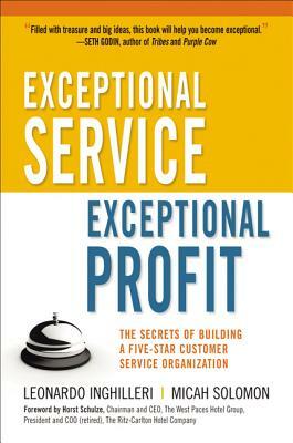 Exceptional Service, Exceptional Profit: The Secrets of Building a Five-Star Customer Service Organization by Micah Solomon, Leonardo Inghilleri