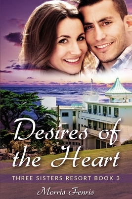 Desires of the Heart: A Sweet Romance by Morris Fenris