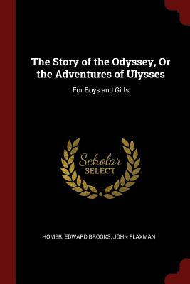The Story of the Odyssey, or the Adventures of Ulysses: For Boys and Girls by John Flaxman, Homer, Edward Brooks
