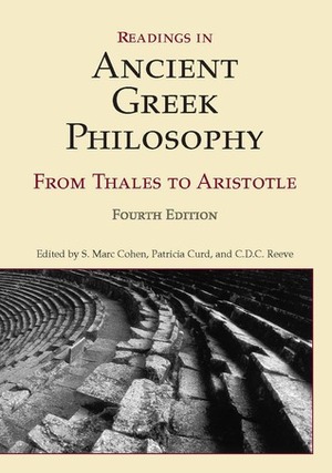 Readings in Ancient Greek Philosophy: from Thales to Aristotle by Patricia Curd, S. Marc Cohen, C.D.C. Reeve