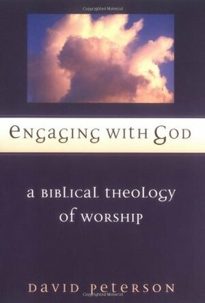 Engaging with God: A Biblical Theology of Worship by I. Howard Marshall, David G. Peterson