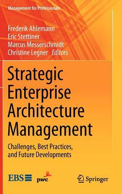 Strategic Enterprise Architecture Management: Challenges, Best Practices, and Future Developments by 