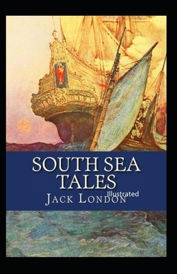 South Sea Tales Illustrated by Jack London