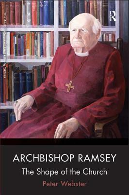 Archbishop Ramsey: The Shape of the Church by Peter Webster