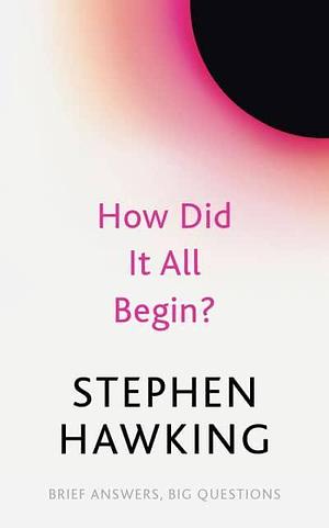 How Did It All Begin? by Stephen Hawking