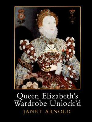 Queen Elizabeth's Wardrobe Unlock'd by Janet Arnold