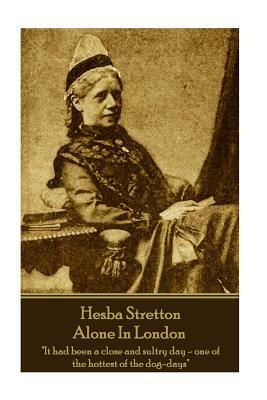 Hesba Stretton - Alone In London: "It had been a close and sultry day-one of the hottest of the dog-days" by Hesba Stretton