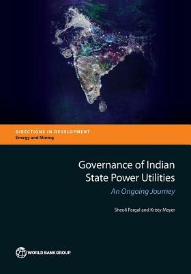 Governance of Indian State Power Utilities: An Ongoing Journey by Sheoli Pargal, Kristy Mayer