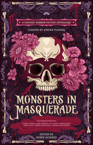 Monsters In Masquerade by Amanda M. Helander, Gabi Burton, Robin Alvarez, Carolyn Ivancic, Hayden Stone, Ann K. Reeves, Fatima Taqvi, Cat Rector, Jordan Fleming, Isabel Cañas, Angela Montoya, Megan LaCroix, Sami Ellis, A.Y. Chao, Sarah Mughal Rana, Vanessa Molina