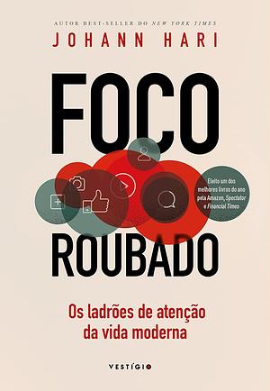 Foco Roubado: Os Ladrões de Atenção da Vida Moderna by Johann Hari, Johann Hari