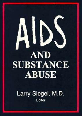 AIDS and Substance Abuse by Larry Siegel, Barry Stimmel