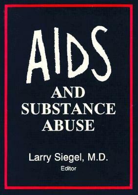 AIDS and Substance Abuse by Barry Stimmel, Larry Siegel