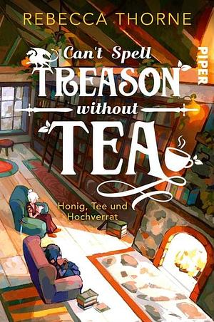 Can't Spell Treason Without Tea: Honig, Tee und Hochverrat | Ein High Fantasy-Roman, aufgebrüht mit Liebe by Rebecca Thorne