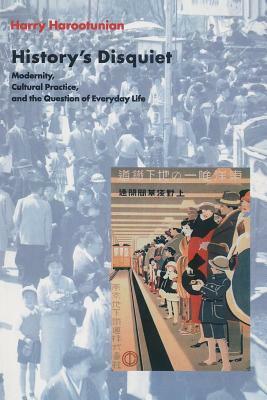 History's Disquiet: Modernity, Cultural Practice, and the Question of Everyday Life by Harry Harootunian