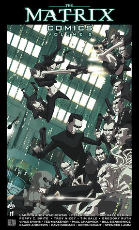 The Matrix Comics, Vol. 2 by Lana Wachowski, Ted McKeever, Gregory Ruth, Paul Chadwick, Lilly Wachowski, Dave Dorman, Keron Grant, Kaare Kyle Andrews, Spencer Lamm, Michael Avon Oeming, Peter Bagge, Troy Nixey, Poppy Z. Brite, Tim Sale, Bill Sienkiewicz, Vince Evans