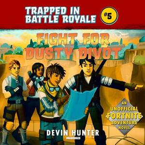 Fight for Dusty Divot: An Unofficial Fortnite Adventure Novel by Devin Hunter