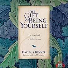 The Gift of Being Yourself: The Sacred Call to Self-Discovery by David G. Benner