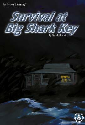 Survival at Big Shark Key by Dorothy Francis