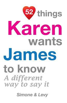 52 Things Karen Wants James To Know: A Different Way To Say It by Levy, J. L. Leyva, Simone