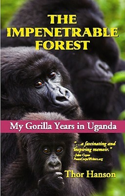 The Impenetrable Forest: My Gorilla Years in Uganda by Thor Hanson