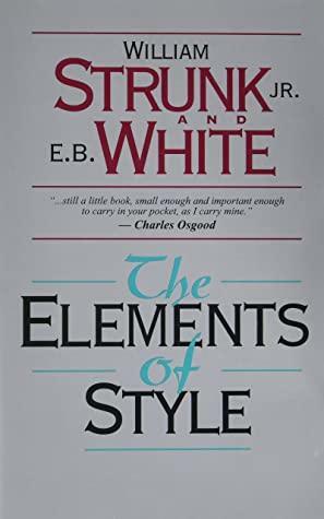 The Elements of Style: by William Strunk Jr., E.B. White