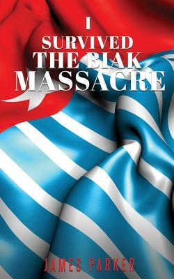 I Survived the Biak Massacre by James Parker