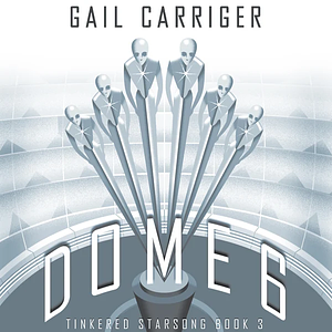 Dome 6 by Gail Carriger