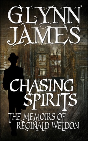 Chasing Spirits - The Memoirs of Reginald Weldon by Glynn James