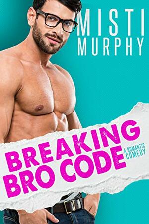 Breaking Bro Code: A Best Friend's Little Sister Romance by Misti Murphy