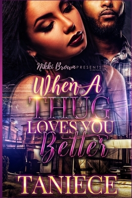 When A Thug Loves You Better by Taniece