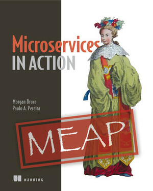 Microservices in Action by Paulo A. Pereira, Morgan Bruce