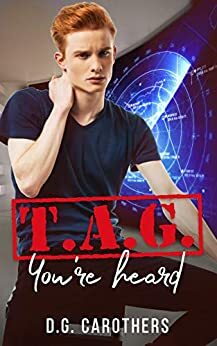 T.A.G. You're Heard by D.G. Carothers