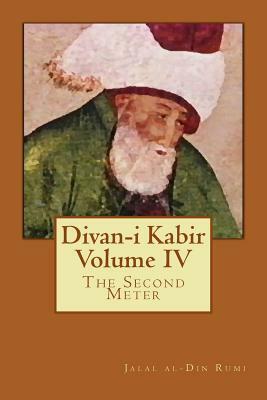 Divan-I Kabir, Volume IV: The Second Meter by Rumi