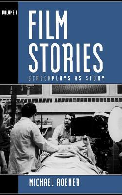 Film Stories: Screenplays as Story, Volume 1 by Michael Roemer