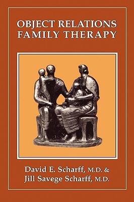 Object Relations Family Therapy by David E. Scharff, Jill Savege Scharff