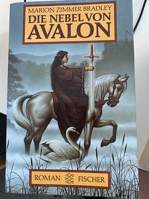 Die Nebel von Avalon: The Mists of Avalon by Marion Zimmer Bradley