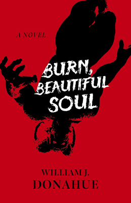 Burn, Beautiful Soul by William J. Donahue