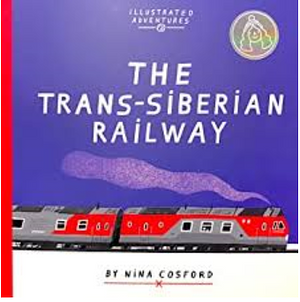 The Trans-Siberian Railway: Illustrated Adventures by Nina Cosford, Nina Cosford