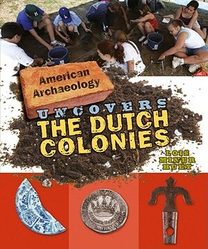 American Archaeology Uncovers the Dutch Colonies by Lois Miner Huey