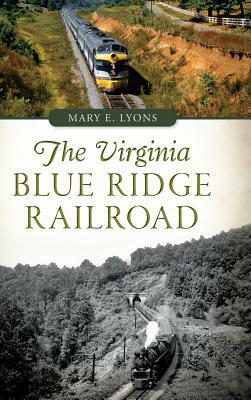 The Virginia Blue Ridge Railroad by Mary E. Lyons